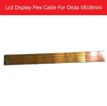 100% Resnična LCD Flex Kabel Za Onda V818 mini LCD-Zaslon PCB Flex kabel priključite mainboard nadomestni deli
